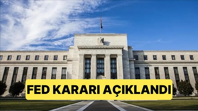 Merakla Beklenen FED Faiz Kararı Açıklandı: FED Faizleri Sabit Bıraktı