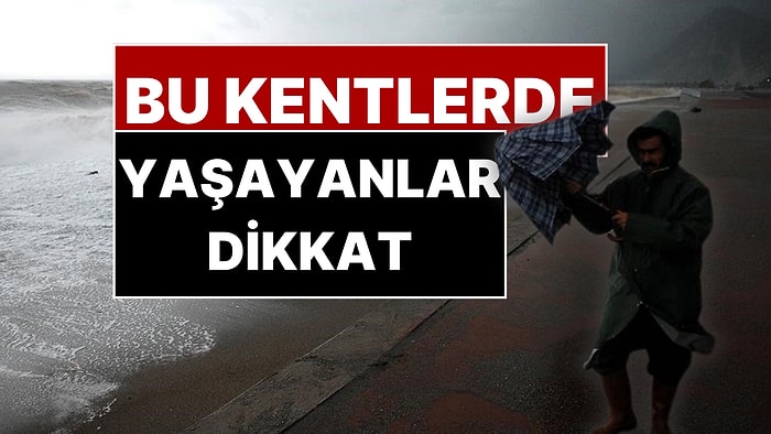 Bu Kentlerde Yaşayanlar Dikkat! Meteoroloji'den 20 Kente Sarı Kodlu Kuvvetli Yağış Uyarısı