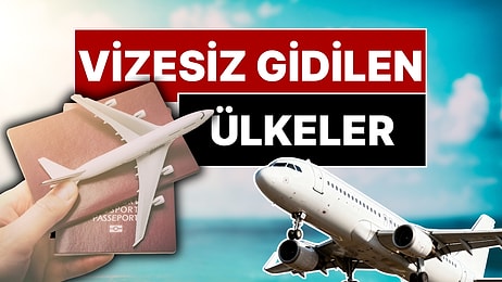 Vizesiz Gidilen Ülkeler 2026: Türk Vatandaşlarından Vize İstemiyorlar!