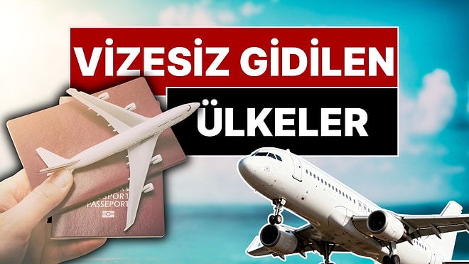 Vizesiz Gidilen Ülkeler 2026: Türk Vatandaşlarından Vize İstemiyorlar!