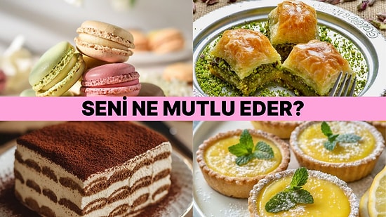 Seçtiğin Tatlılara Göre Sen Neyle Mutlu Oluyorsun?