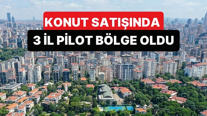 Konut Satışında Yeni Dönem İçin 3 İl Pilot Bölge Olarak Seçildi