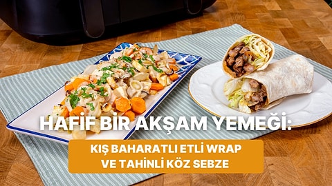 Airfryer'da Kış Baharatlı Etli Wrap ve Tahinli Köz Sebze Nasıl Yapılır?