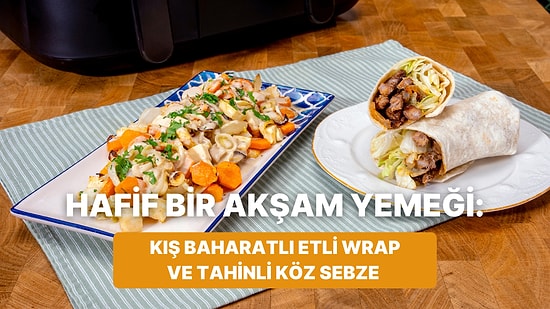 Airfryer'da Kış Baharatlı Etli Wrap ve Tahinli Köz Sebze Nasıl Yapılır?