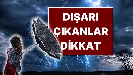 Bugün Dışarı Çıkacaklar Dikkat! Meteoroloji'den Ülkenin Tamamına Kritik Uyarı