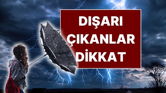 Bugün Dışarı Çıkacaklar Dikkat! Meteoroloji'den Ülkenin Tamamına Kritik Uyarı