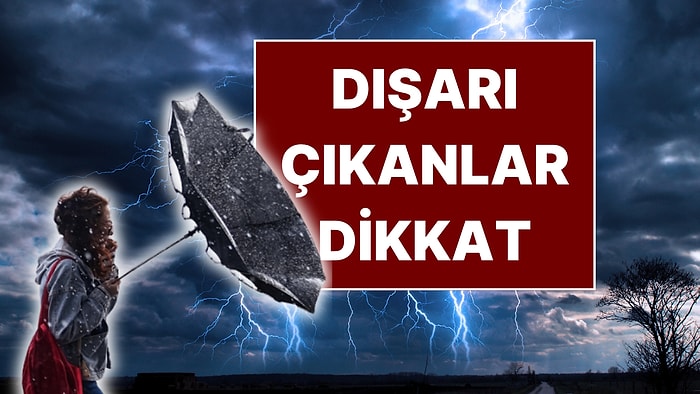 Bugün Dışarı Çıkacaklar Dikkat! Meteoroloji'den Ülkenin Tamamına Kritik Uyarı