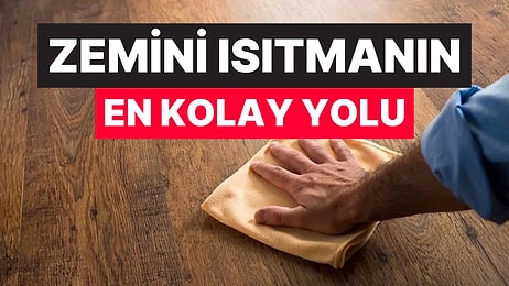 Zeminleri 10 Dakikada Isıtmanın Pratik Yolu: Ne Halı Ne Tadilat Gerekiyor