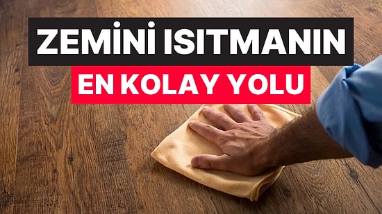 Zeminleri 10 Dakikada Isıtmanın Pratik Yolu: Ne Halı Ne Tadilat Gerekiyor