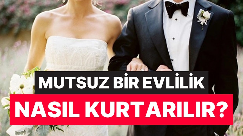 Mutsuz Bir Evliliği Kurtarabilmek İçin Yapılması Gereken 11 Şey Açıklandı