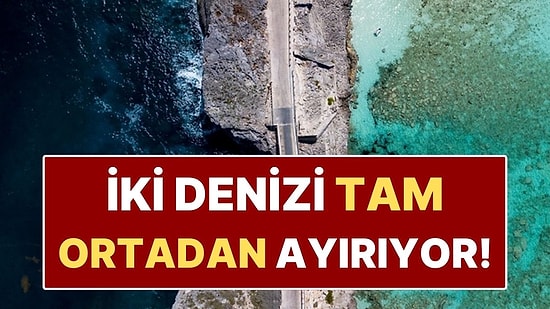 İki Denizi Ortadan Ayıran Cam Köprü! Lacivert ile Turkuaz Yan Yana Akıyor