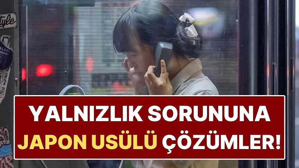Japonların Yalnızlığa Karşı Bulduğu 5 Dahiyane Çözüm