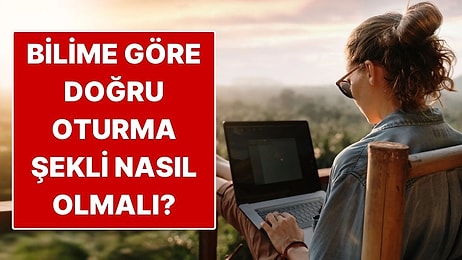 Bilime Göre Doğru Oturma Şekli Nasıl Olmalı?