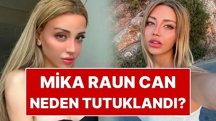 Mika Raun Can Kimdir, Kaç Yaşında? Mika Raun Can Neden Tutuklandı?
