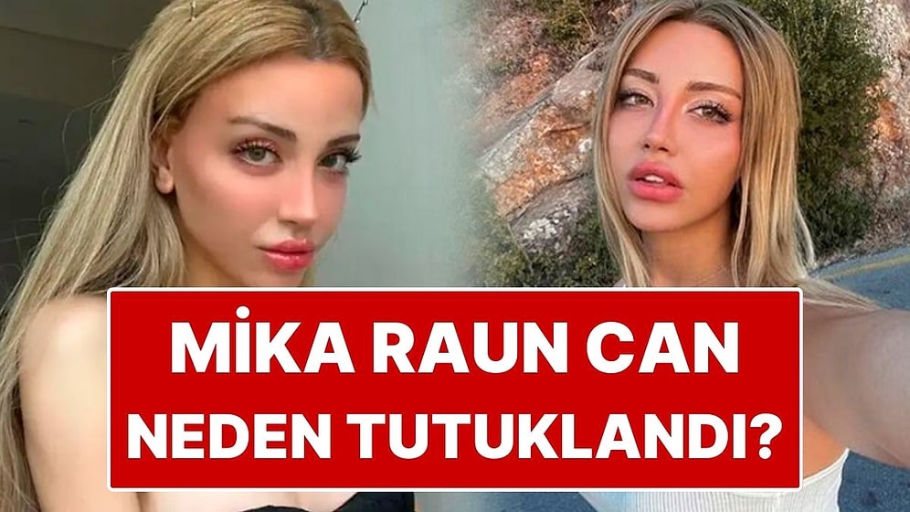 Mika Raun Can Kimdir, Kaç Yaşında? Mika Raun Can Neden Tutuklandı?