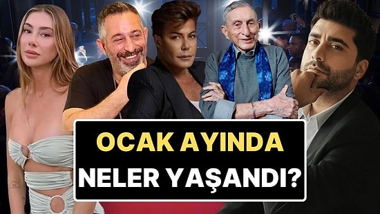 Gıybet Kazanı Kaynadı: Ocak Ayına Damgasını Vuran Magazin Olaylarını Anlatıyoruz!