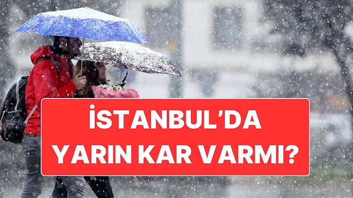 İstanbul’da Yarın Kar Yağacak mı? AKOM ve Orhan Şen’den Açıklama Geldi