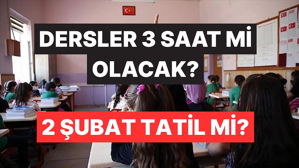 2 Şubat'ta Okullar Açılacak mı, Tatil mi? Dersler 3 Saate mi Düşürüldü?