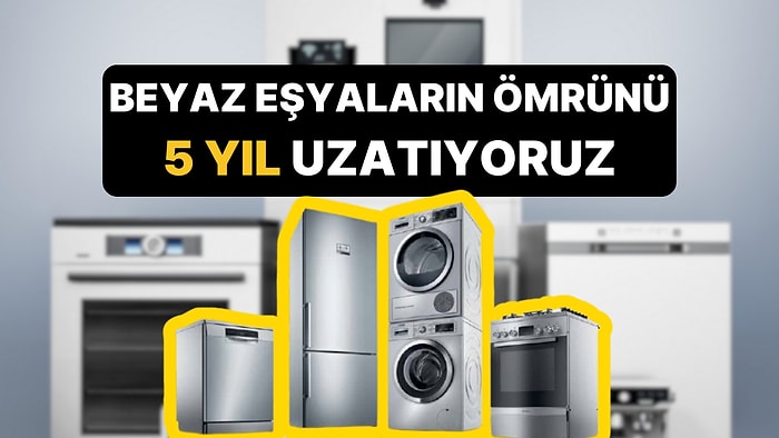 Beyaz Eşyaların Ömrünü 5 Yıl Uzatan Temizlik Yöntemleri!