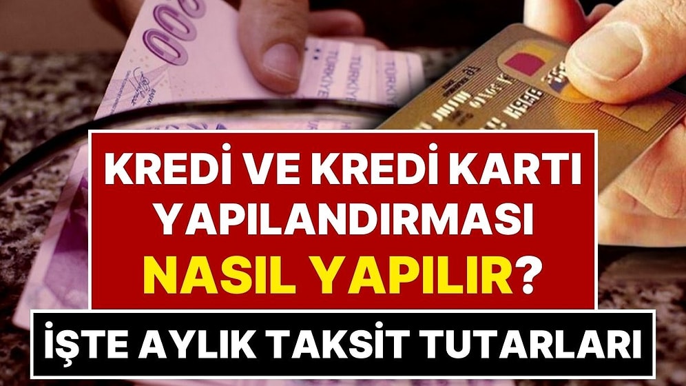 Kredi ve Kredi Kartı Yapılandırma Nasıl Yapılır? Kredi ve Kredi Kartına 48 Ay Taksitli Yapılandırma Fırsatı