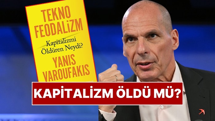 Ünlü Ekonomist Yanis Varoufakis'in Yeni Kitabı: Tekno Feodalizm Kapitalizmi Öldüren Neydi?