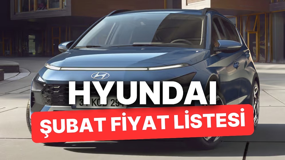 Şubat 2026 Hyundai Fiyat Listesi: i20,i30, Bayon, Kona, Tucson, Inster, Santa ve Ioniq Güncel Fiyatlar