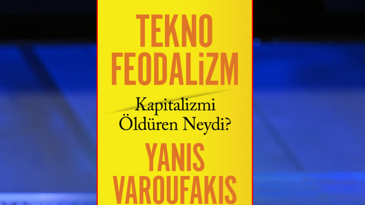 'Teknofeodalizm: Kapitalizmi Öldüren Neydi?' kitabından alıntılar...