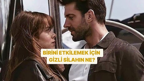 Birini Etkilemek İçin Kullandığın Gizli Silahın Ne?