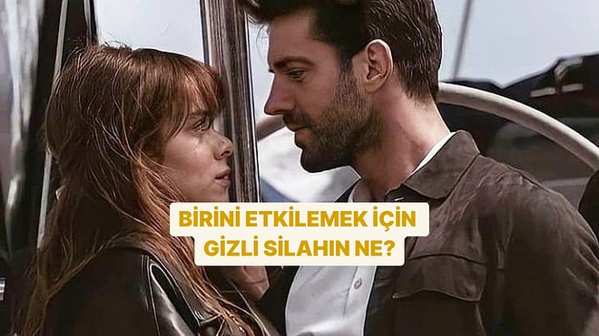 Birini Etkilemek İçin Kullandığın Gizli Silahın Ne?