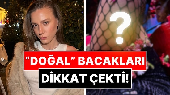 Serenay Sarıkaya'nın Son Pozlarında "Fazlasıyla Doğal" Bacakları Dikkat Çekti!