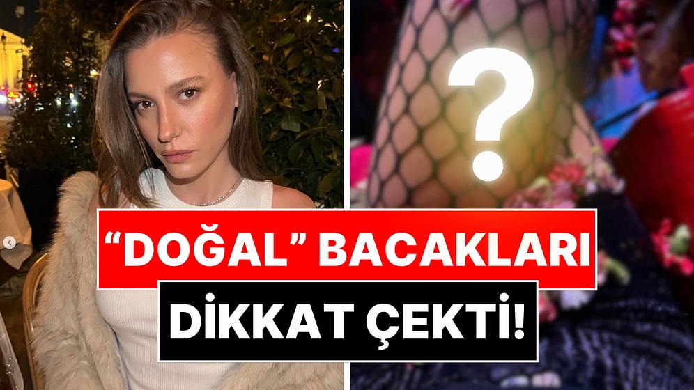 Serenay Sarıkaya'nın Soz Pozlarında "Fazlasıyla Doğal" Bacakları Dikkat Çekti!
