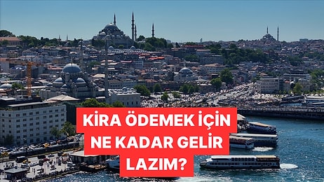 İstanbul'da Ortalama Bir Kirayı Karşılamak İçin Ne Kadar Kazanmak Gerekiyor?