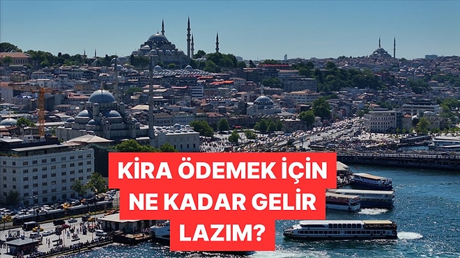 İstanbul'da Ortalama Bir Kirayı Karşılamak İçin Ne Kadar Kazanmak Gerekiyor?