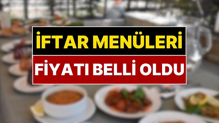 Ramazan Menüleri Belli Oldu! İftar Menüsü Fiyatları Ortaya Çıktı