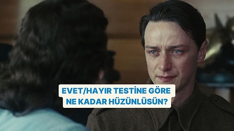 Evet/Hayır Testine Göre Ne Kadar Hüzünlüsün?
