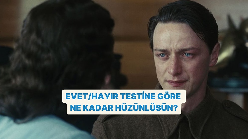 Evet/Hayır Testine Göre Ne Kadar Hüzünlüsün?