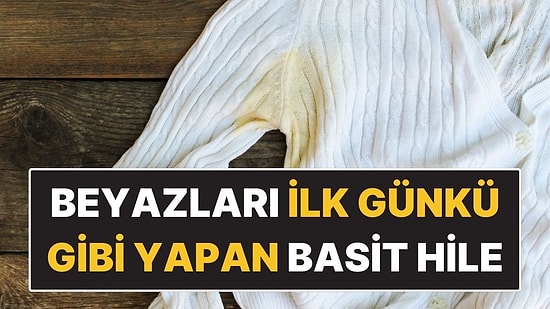 Sararmış Beyaz Çamaşırları İlk Günkü Gibi Yapan Basit Hile