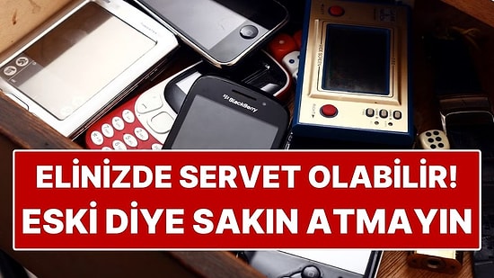 Elinizde Servet Olabilir: Eski Diye Kenara Atılan Ürünlerin Değeri Dudak Uçuklatıyor