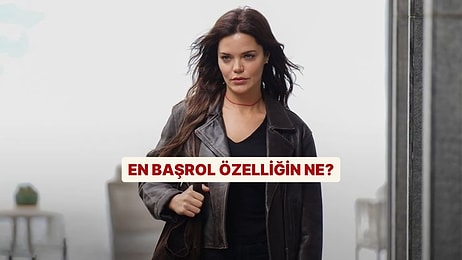 Senin En Başrol Özelliğin Ne?