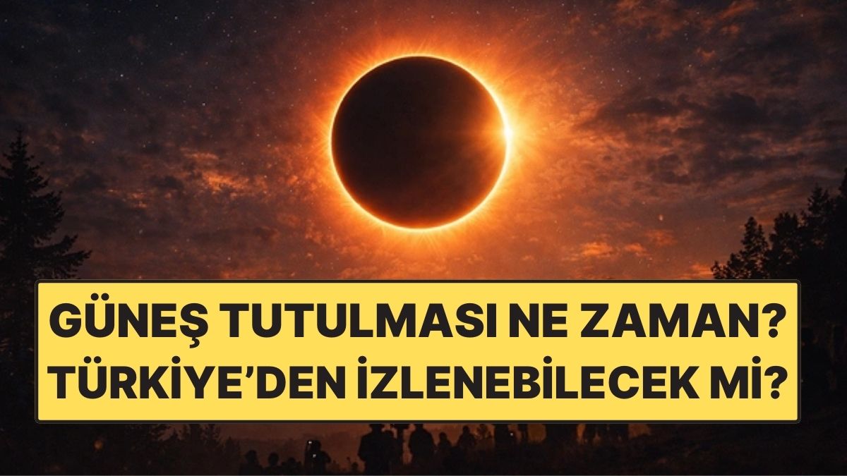 Güneş Tutulması Ne Zaman? 2026 Güneş Tutulması Türkiye'den İzlenebilecek mi?