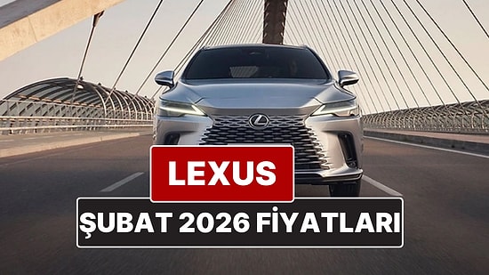 Şubat 2026 Lexus Fiyat Listesi! İşte Lexus ES, RX, RZ, LBX, NX ve LS Güncel Fiyatları