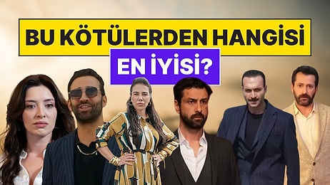 Sezonun En İyi 'Kötü' Dizi Karakterini Seçiyoruz!