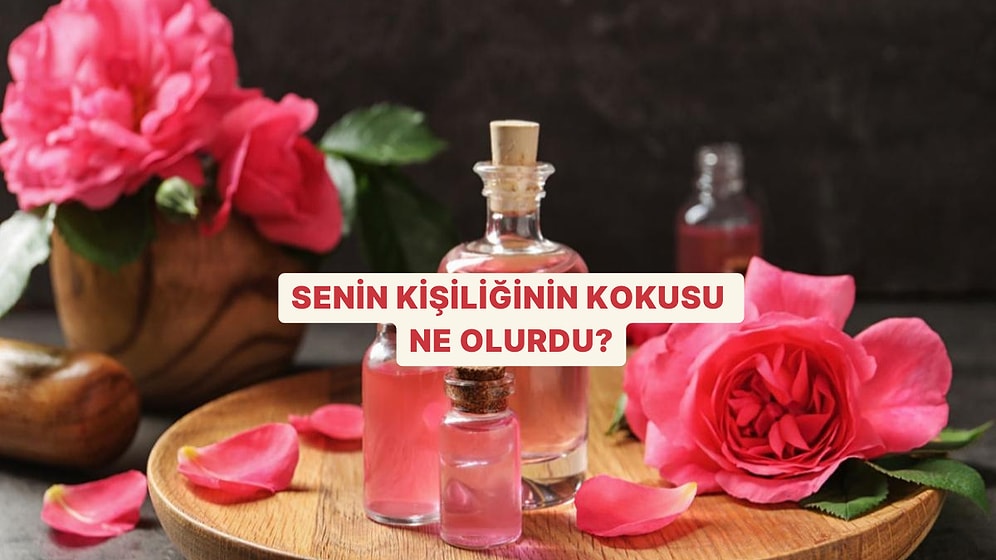 Senin Kişiliğinin Bir Kokusu Olsaydı Ne Olurdu?