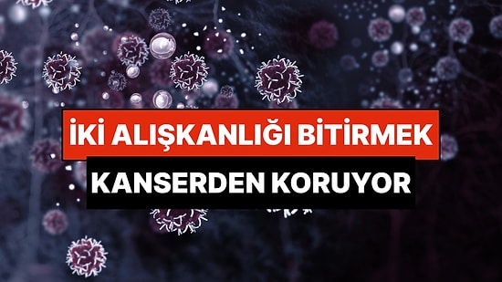 Milyonlarca Kanser Vakasını Engellemek Sadece İki Alışkanlığı Değiştirmeye Bakıyor