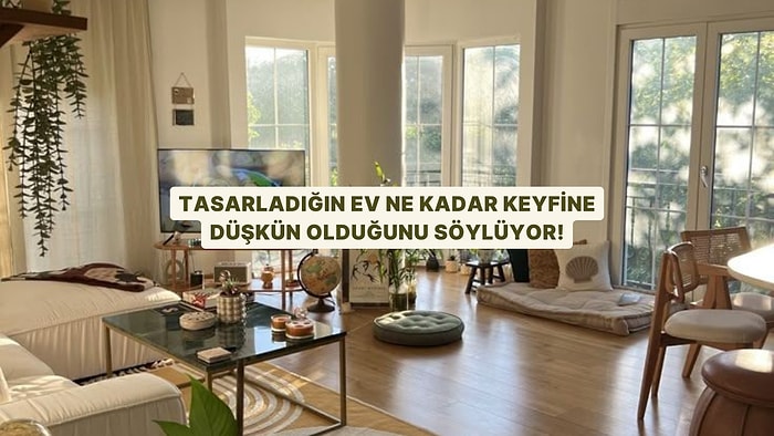 Tasarladığın Ev Ne Kadar Keyfine Düşkün Olduğunu Söylüyor!