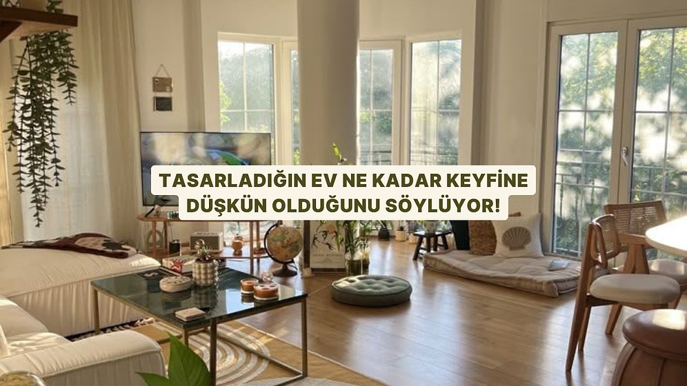Tasarladığın Ev Ne Kadar Keyfine Düşkün Olduğunu Söylüyor!