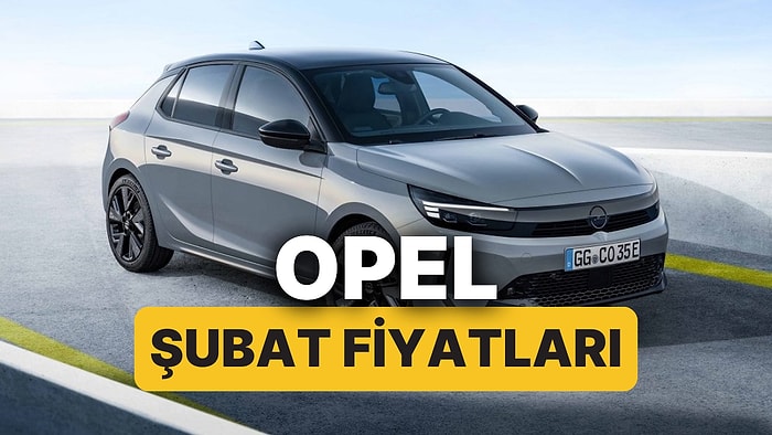 Şubat 2026 Opel Fiyat Listesi: Opel Corsa, Astra, Frontera, Mokka ve Grandland Güncel Fiyatlar