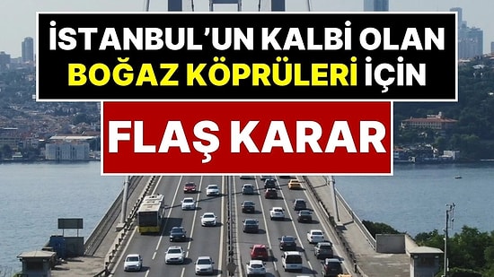 İstanbul’un Kalbi Özelleşiyor: Hükümetten 15 Temmuz Şehitler Köprüsü ve FSM Köprüsü İçin Flaş Karar