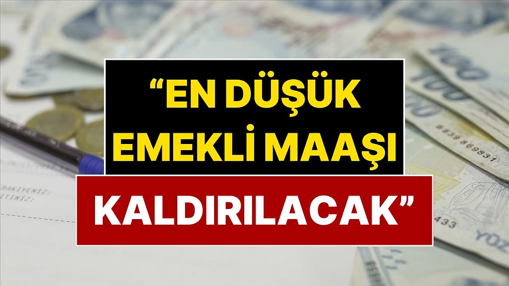 SGK Uzmanından Çok Konuşulacak İddia: En Düşük Emekli Maaşı Kaldırılacak!