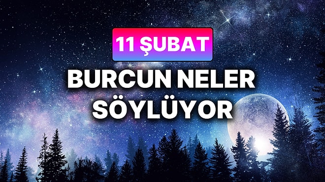 Günlük Burç Yorumuna Göre 11 Şubat Çarşamba Günün Nasıl Geçecek?